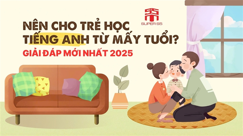 NÊN CHO TRẺ HỌC TIẾNG ANH TỪ MẤY TUỔI? GIẢI ĐÁP MỚI NHẤT 2025