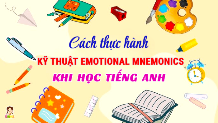 Phương pháp Ghi nhớ qua Cảm xúc (Emotional Mnemonics) giúp cho việc học tiếng Anh như thế nào