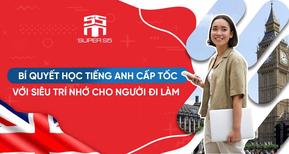 BÍ QUYẾT HỌC TIẾNG ANH CẤP TỐC VỚI SIÊU TRÍ NHỚ CHO NGƯỜI ĐI LÀM