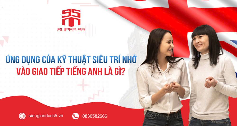 ỨNG DỤNG CỦA KỸ THUẬT SIÊU TRÍ NHỚ VÀO GIAO TIẾP TIẾNG ANH LÀ GÌ?