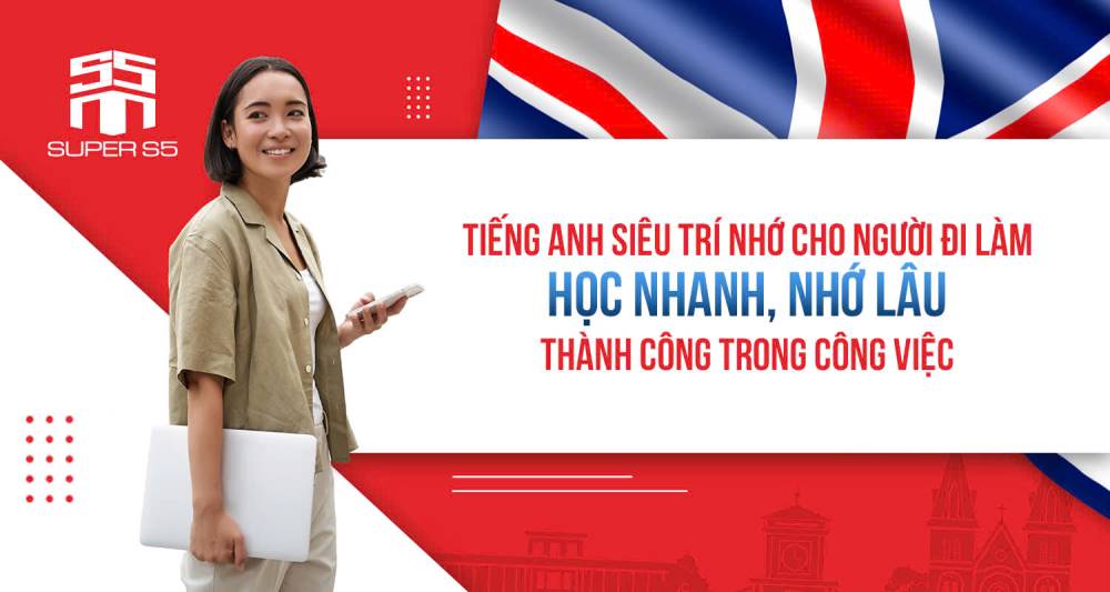 BÍ QUYẾT HỌC TIẾNG ANH CẤP TỐC VỚI SIÊU TRÍ NHỚ CHO NGƯỜI ĐI LÀM